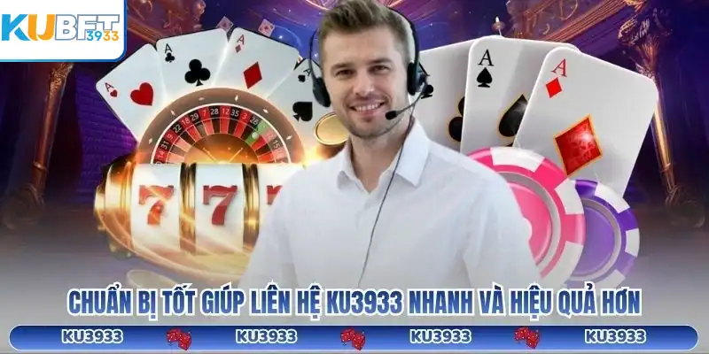 Chuẩn bị tốt giúp liên hệ KU3933 nhanh và hiệu quả hơn